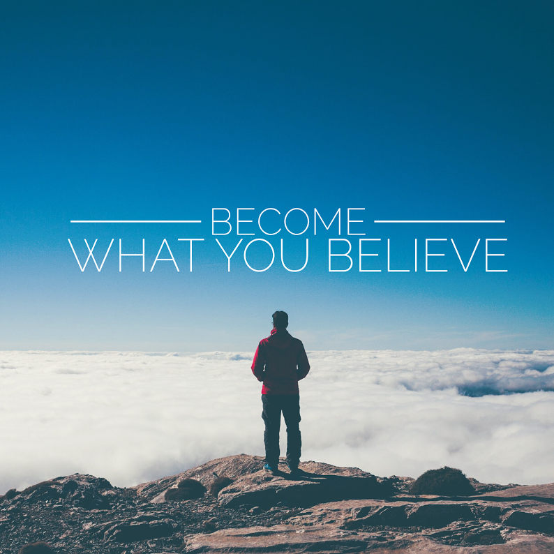 Become What You Believe