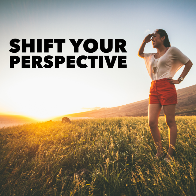 SHIFT YOUR PERSPECTIVE