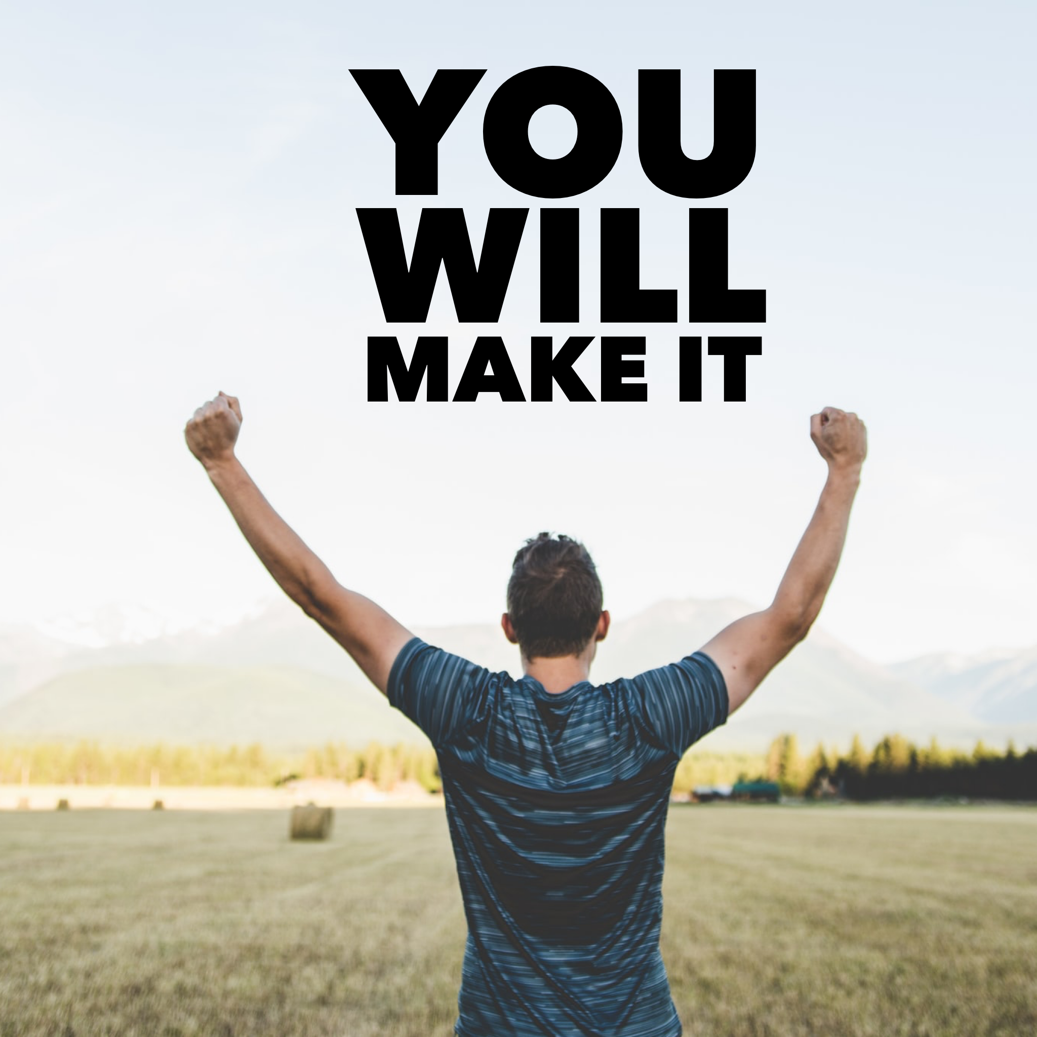 YOU WILL MAKE IT